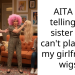 AITA for telling my sister she can’t play with my girlfriends wigs?