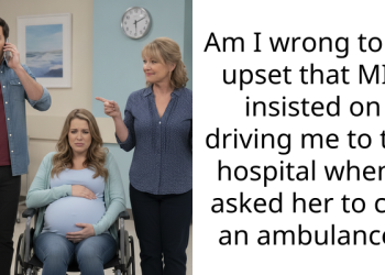 Am I wrong to be upset that MIL insisted on driving me to the hospital when I asked her to call an ambulance?