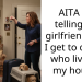 AITA for telling my girlfriend that I get to decide who lives in my house?