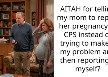 AITAH for telling my mom to report her pregnancy to CPS instead of trying to make it my problem and then reporting it myself?