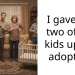 I gave my two of my kids up for adoption