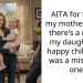 AITA for telling my mother/father there’s a reason my daughters a happy child and I was a miserable one?