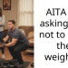 AITA for asking him not to slam the weights?