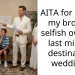 AITA for calling my brother selfish over his last minute destination wedding?