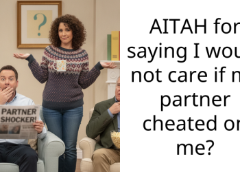 AITAH for saying I would not care if my partner cheated on me?