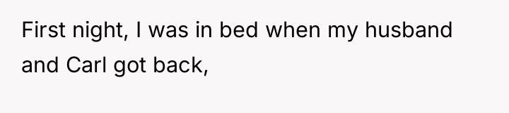 First night, I was in bed when my husband and...