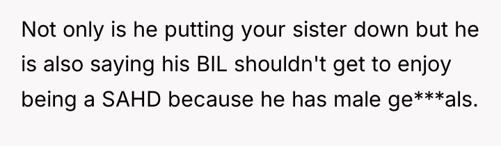 Not only is he putting your sister down but he...