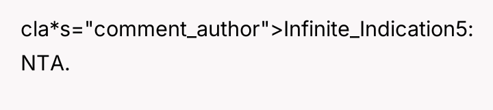 cla*s="comment_author">Infinite_Indication5: NTA.