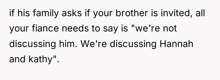 if his family asks if your brother is invited, all...