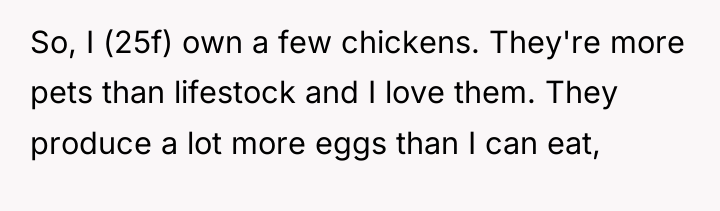 So, I (25f) own a few chickens. They're more pets...