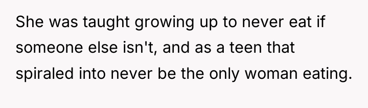 She was taught growing up to never eat if someone...