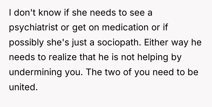 I don't know if she needs to see a psychiatrist...