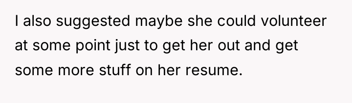 I also suggested maybe she could volunteer at some point...