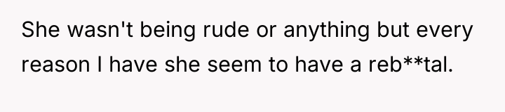 She wasn't being rude or anything but every reason I...