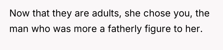 Now that they are adults, she chose you, the man...