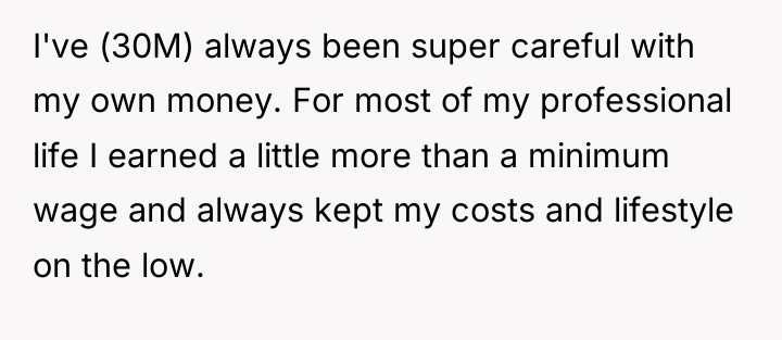 I've (30M) always been super careful with my own money....