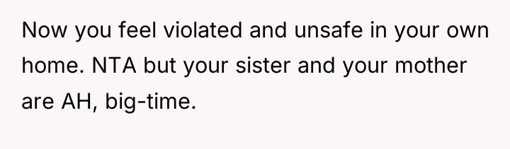 Now you feel violated and unsafe in your own home....