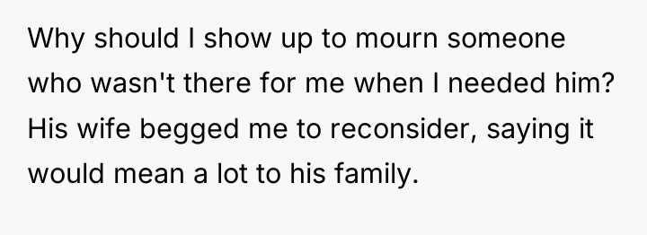 Why should I show up to mourn someone who wasn't...