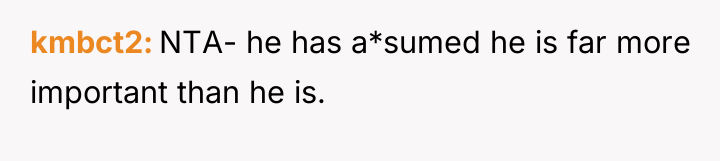 kmbct2 NTA- he has a*sumed he is far more important...