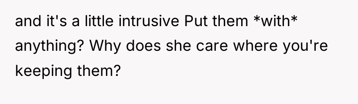 and it's a little intrusive Put them *with* anything? Why...