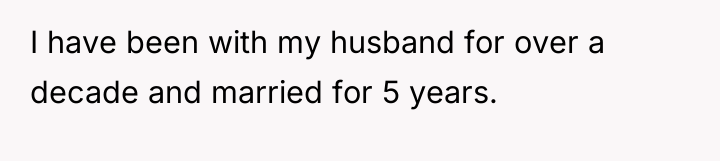 I have been with my husband for over a decade...