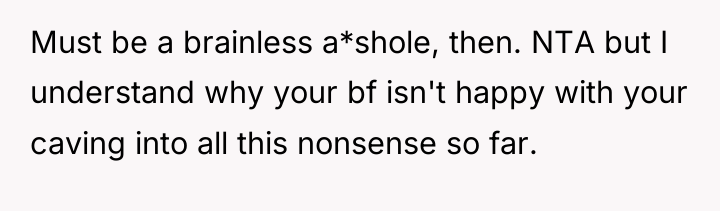 Must be a brainless a*shole, then. NTA but I understand...