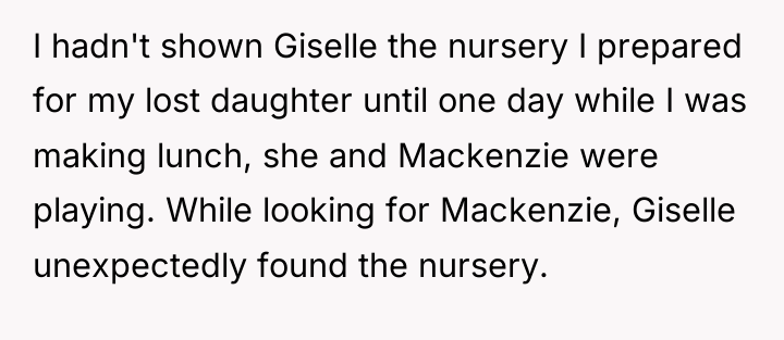 I hadn't shown Giselle the nursery I prepared for my...