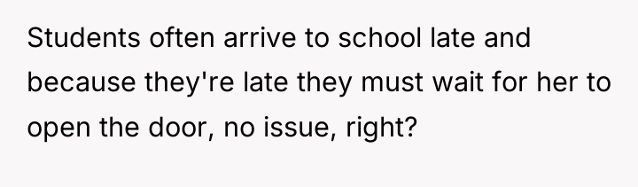 Students often arrive to school late and because they're late...