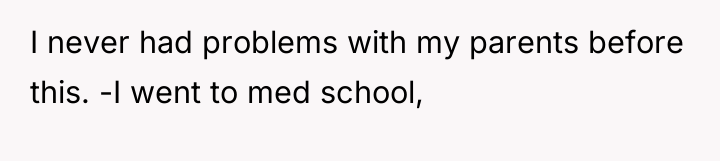 I never had problems with my parents before this. -I...