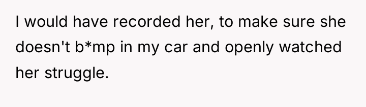 I would have recorded her, to make sure she doesn't...
