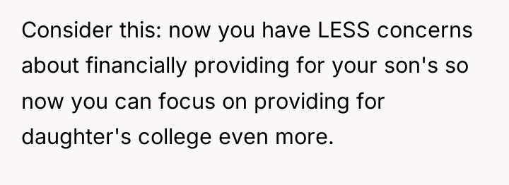 Consider this: now you have LESS concerns about financially providing...