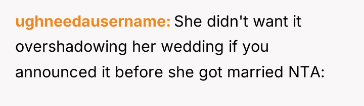 ughneedausername She didn't want it overshadowing her wedding if you...