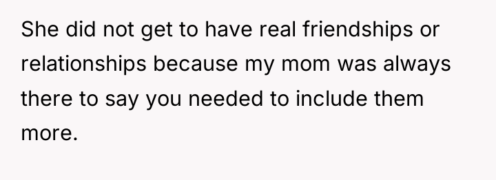 She did not get to have real friendships or relationships...