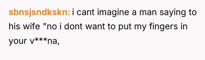 sbnsjsndkskn i cant imagine a man saying to his wife...