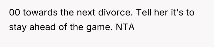 00 towards the next divorce. Tell her it's to stay...
