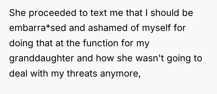 She proceeded to text me that I should be embarra*sed...