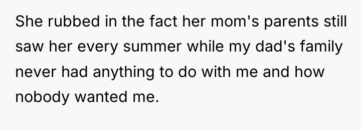 She rubbed in the fact her mom's parents still saw...