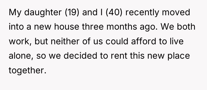 My daughter (19) and I (40) recently moved into a...