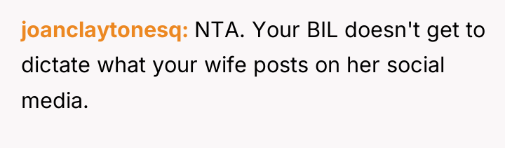 joanclaytonesq NTA. Your BIL doesn't get to dictate what your...