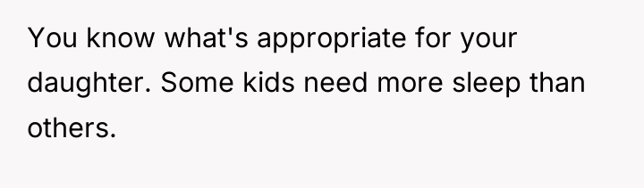 You know what's appropriate for your daughter. Some kids need...