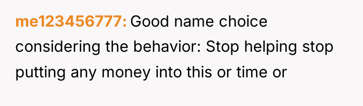 me123456777 Good name choice considering the behavior: Stop helping stop...