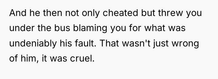 And he then not only cheated but threw you under...