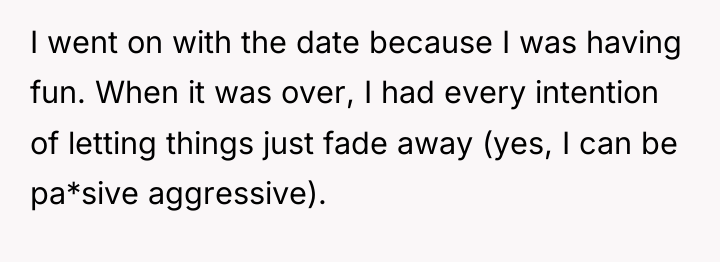 I went on with the date because I was having...