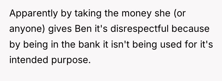 Apparently by taking the money she (or anyone) gives Ben...