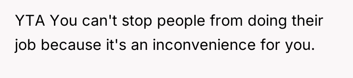 YTA You can't stop people from doing their job because...