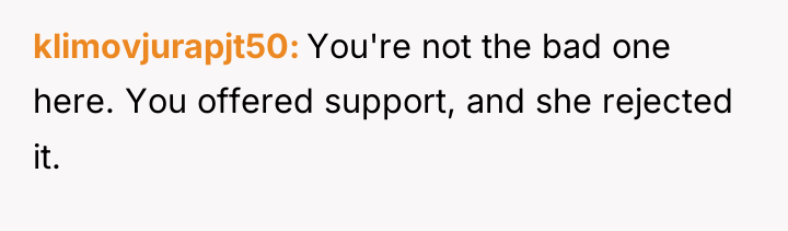 klimovjurapjt50 You're not the bad one here. You offered support,...
