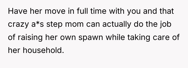 Have her move in full time with you and that...