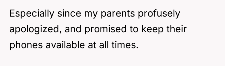 Especially since my parents profusely apologized, and promised to keep...