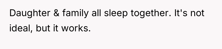Daughter & family all sleep together. It's not ideal, but...