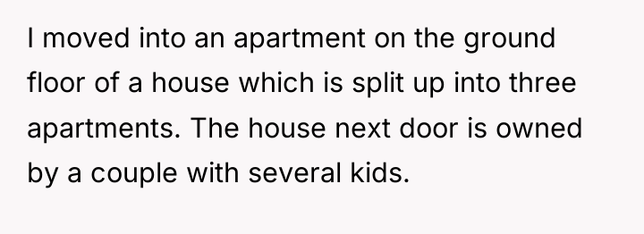 I moved into an apartment on the ground floor of...